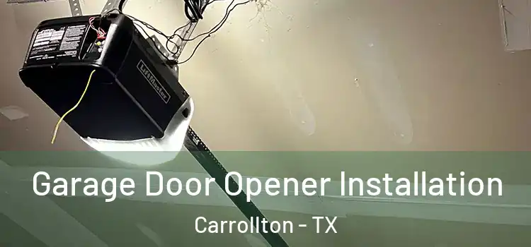  Garage Door Opener Installation Carrollton - TX
