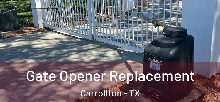 Gate Opener Replacement Carrollton - TX